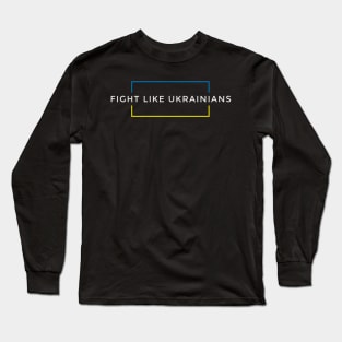 Fight Like Ukrainians Long Sleeve T-Shirt